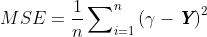 MSE=\frac{1}{n}\sum\nolimits_{i=1}^{n}{{{(\gamma -\emph{\textbf{Y}})}^{2}}} 